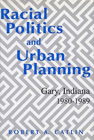 Racial Politics & Urban Planning de Robert A. Catlin