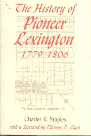 History of Pioneer Lex 1779-1806 de Charles R. Staples