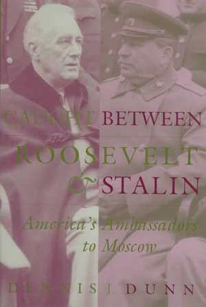 Caught Between Roosevelt & Stalin de Dennis J. Dunn