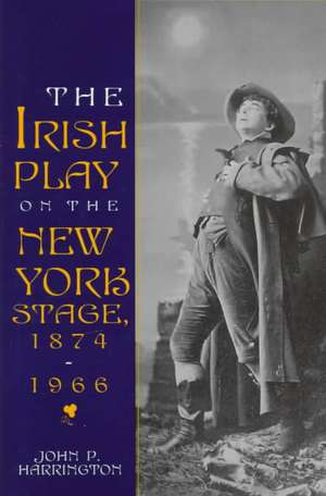 Irish Play on the New York Stage de John P. Harrington