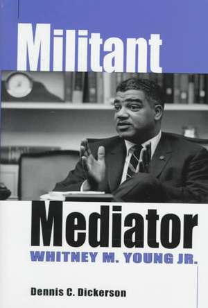 Militant Mediator de Dennis C Dickerson