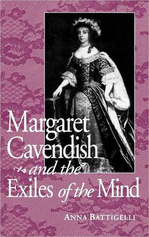 Margaret Cavendish & Exile of Mind de Anna Battigelli