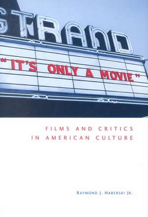 It's Only a Movie! Films and Critics in American Culture de Raymond J. Jr. Haberski