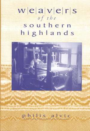 Weavers of the Southern Highlands: "" de Philis Alvic