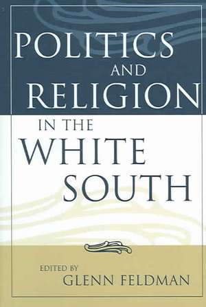 Politics and Religion in the White South de Glenn Feldman