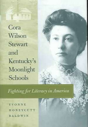 Cora Wilson Stewart and Kentucky's Moonlight Schools de Yvonne Honeycutt Baldwin