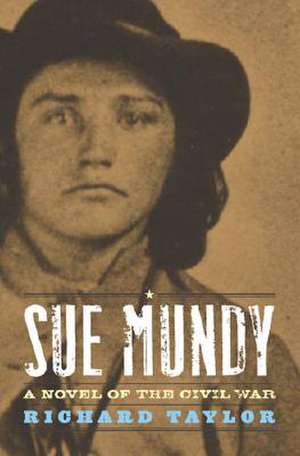 Sue Mundy: A Novel of the Civil War de Richard Taylor