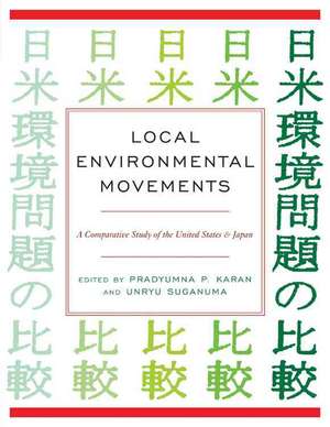 Local Environmental Movements: A Comparative Study of the United States and Japan de Pradyumna Prasad Karan