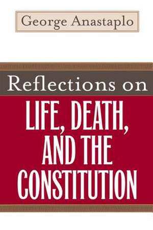 Reflections on Life, Death, and the Constitution de George Anastaplo