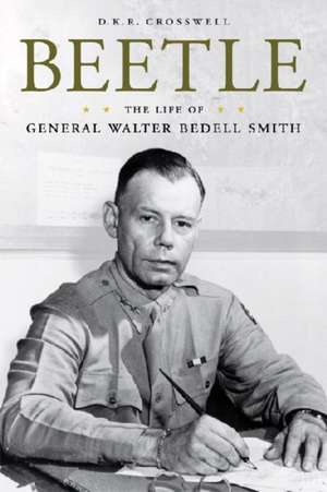 Beetle: The Life of General Walter Bedell Smith de D. K. R. Crosswell