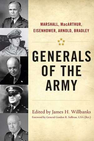 Generals of the Army: Marshall, MacArthur, Eisenhower, Arnold, Bradley de Gordon R. Sullivan