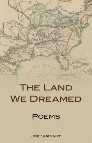 The Land We Dreamed: Poems de Joe Survant