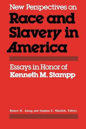 New Perspectives on Race and Slavery in America: Essays in Honor of Kenneth M. Stampp de Robert H. Abzug