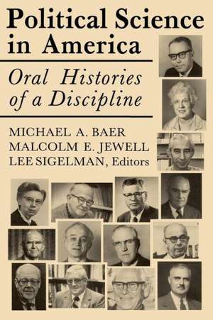 Political Science in America: Oral Histories of a Discipline de Michael a. Baer