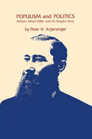 Populism and Politics: William Alfred Peffer and the People's Party de Peter H. Argersinger