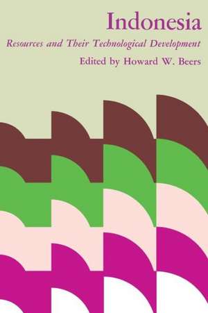 Indonesia: Resources and Their Technological Development de Howard W. Beers