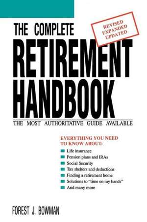 The Complete Retirement Handbook: The Most Authoritative Guide Available de Forest J. Bowman