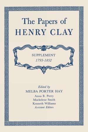 The Papers of Henry Clay: Supplement 1793-1852 de Henry Clay