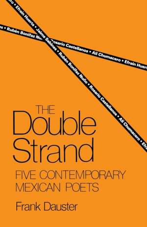 The Double Strand: Five Contemporary Mexican Poets de Frank Dauster