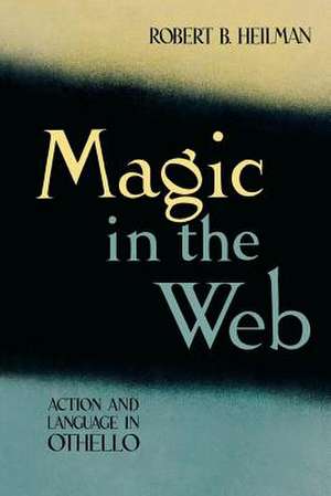 Magic in the Web: Action and Language in Othello de Robert B. Heilman