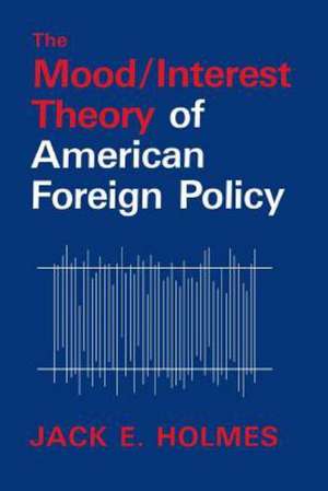 The Mood/Interest Theory of American Foreign Policy de Jack E. Holmes