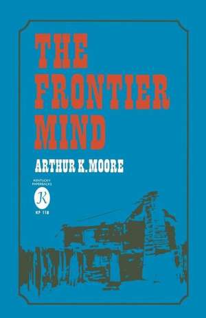 The Frontier Mind de Arthur K. Moore