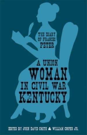 A Union Woman in Civil War Kentucky de Frances Dallam Peter