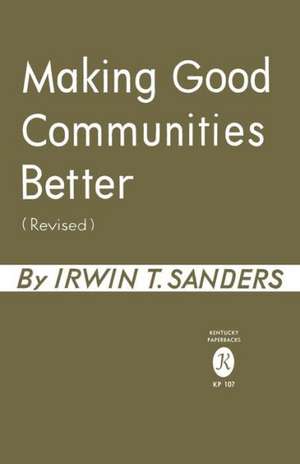 Making Good Communities Better de Irwin T. Sanders