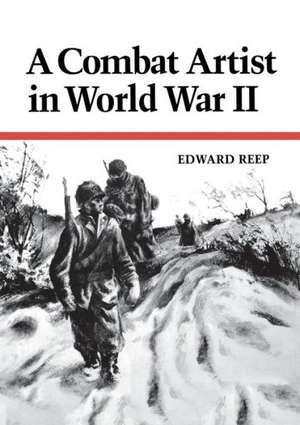 A Combat Artist in World War II de Edward Reep