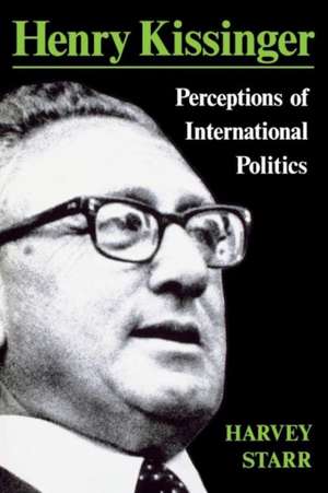 Henry Kissinger: Perceptions of International Politics de Harvey Starr