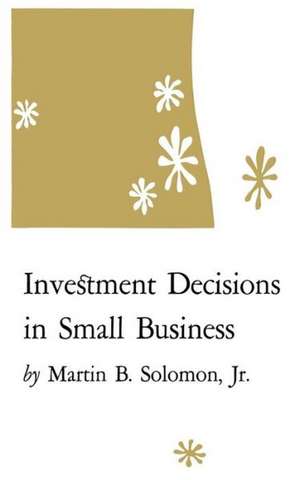 Investment Decisions in Small Business de Martin B. Soloman