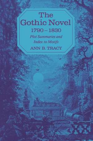 The Gothic Novel 1790-1830: Plot Summaries and Index to Motifs de Ann B. Tracy