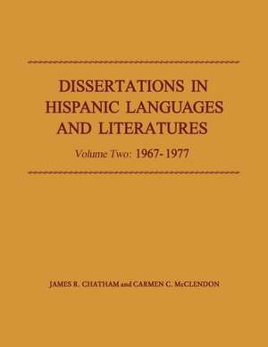 Dissertations in Hispanic Languages and Literatures: 1967-1977, Volume 2 de James R. Chatham