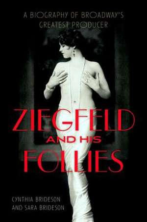 Ziegfeld and His Follies de Cynthia Brideson