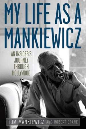 My Life as a Mankiewicz: An Insider's Journey Through Hollywood de Tom Mankiewicz