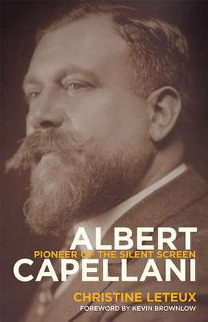 Albert Capellani: Pioneer of the Silver Screen de Christine Leteux