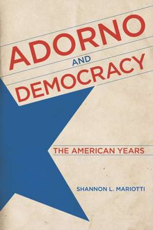 Adorno and Democracy de Shannon L. Mariotti