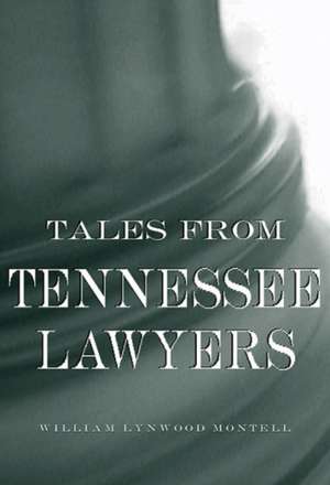 Tales from Tennessee Lawyers de William Lynwood Montell