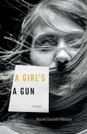 A Girl's a Gun de Peterson, Rachel Danielle