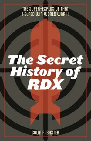 The Secret History of Rdx de Colin F Baxter