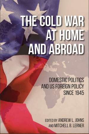 The Cold War at Home and Abroad de Andrew L Johns