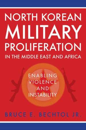 North Korean Military Proliferation in the Middle East and Africa de Bruce E. Bechtol