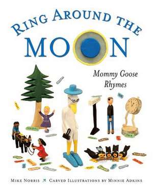 Ring Around the Moon: Mommy Goose Rhymes de Mike Norris