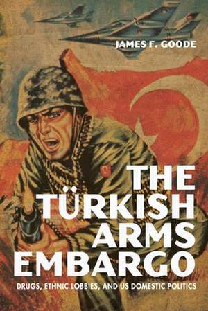 The Turkish Arms Embargo de James F Goode