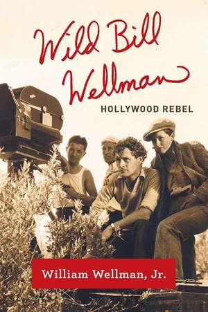 Wild Bill Wellman de William Wellman