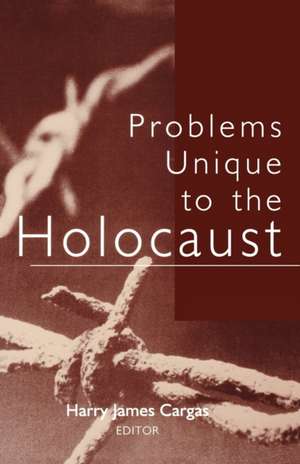 Problems Unique to the Holocaust de Harry James Cargas