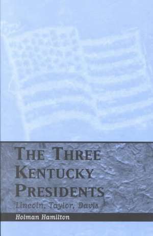 Three Kentucky Presidents de Holman Hamilton