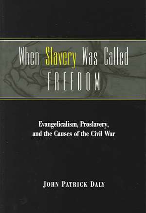 When Slavery Was Called Freedom de John Patrick Daly