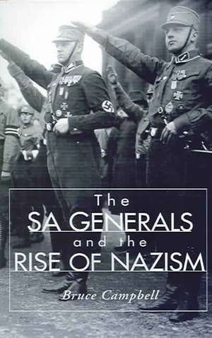 The Sa Generals and the Rise of Nazism de Bruce Campbell