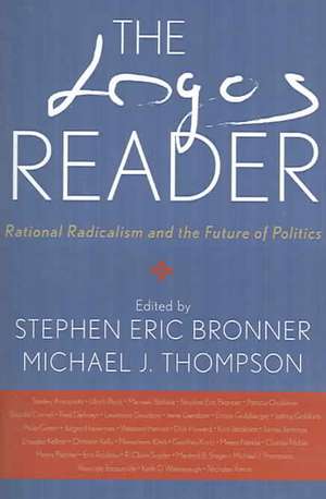 The Logos Reader: Rational Radicalism and the Future of Politics de Stephen Eric Bronner